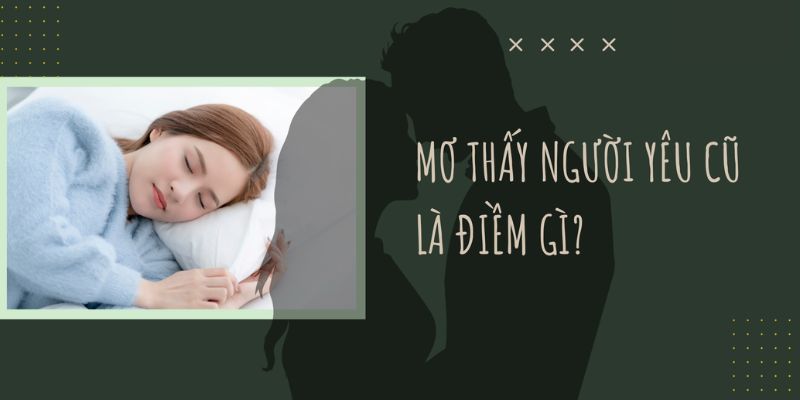 Ý nghĩa khi mộng gặp người yêu cũ