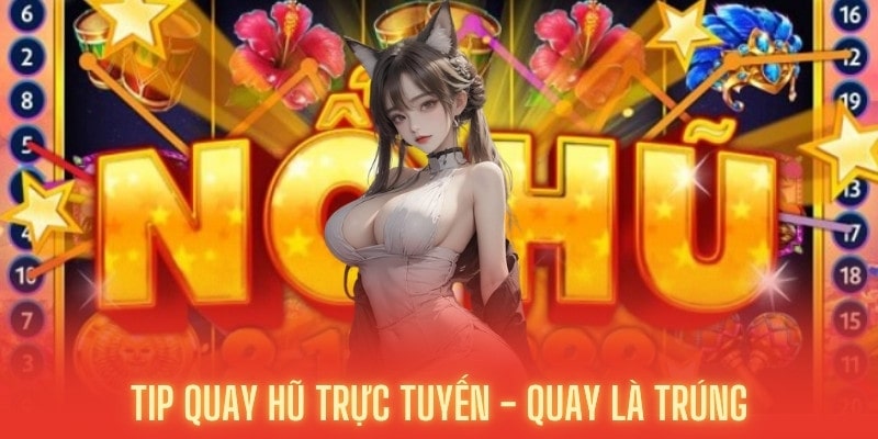 Tip Quay Hũ Trực Tuyến